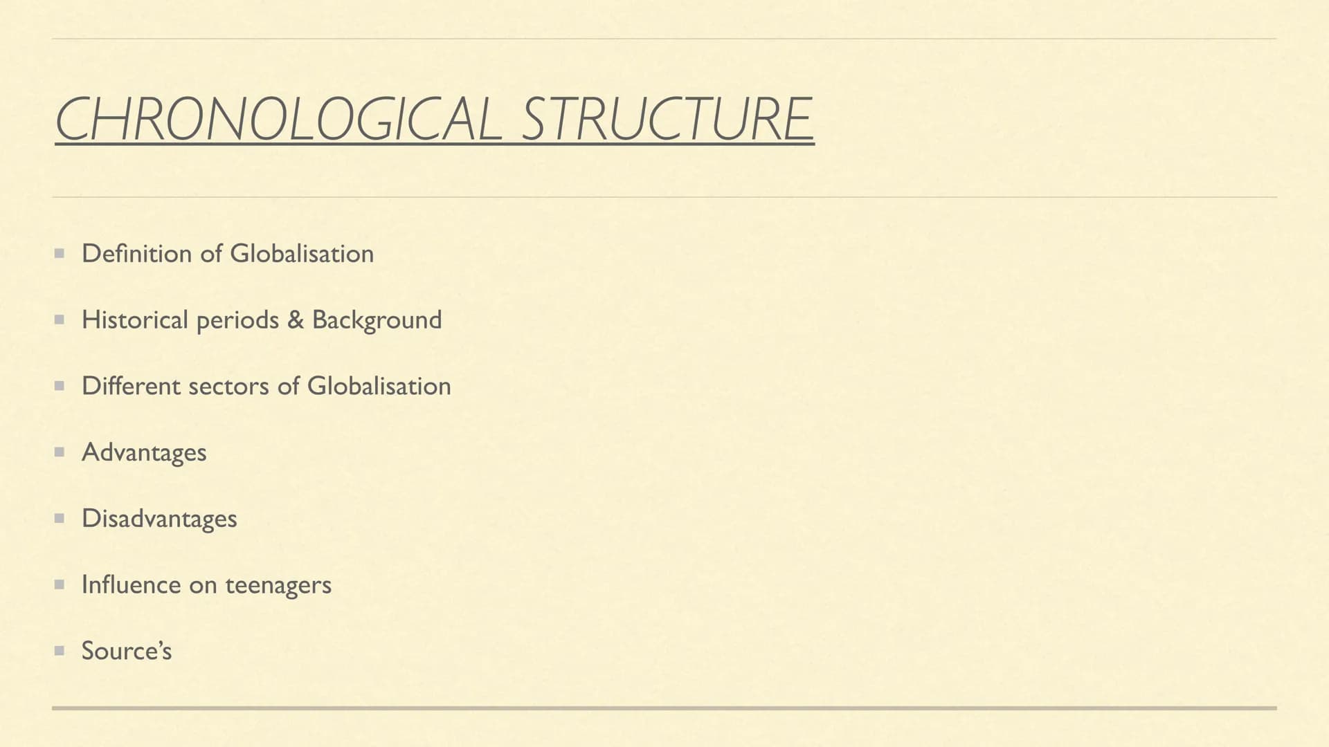 GLOBALISATION
Anisa Bilal, Judi
0 CHRONOLOGICAL STRUCTURE
■ Definition of Globalisation
▪ Historical periods & Background
Different sectors 