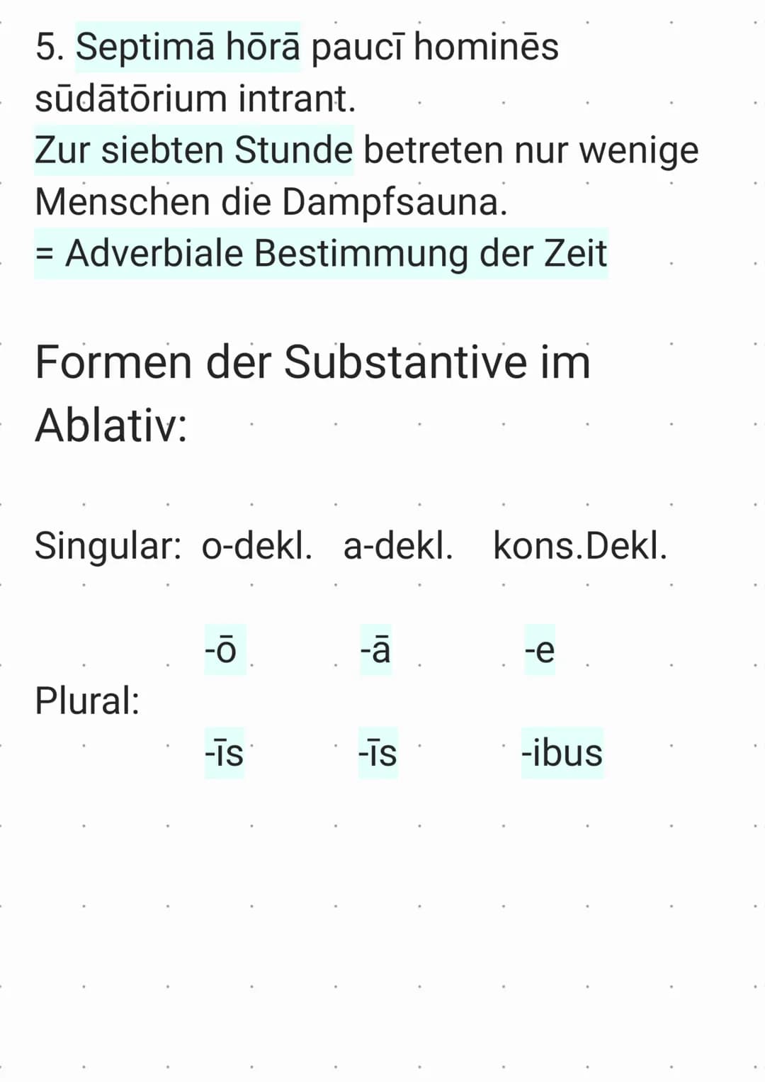 Die Adverbiale Bestimmung, die du hier
kennenlernst, stehen im Ablativ. Hier
findest du eine Übersicht über die
verschiedenen Verwendungen:
