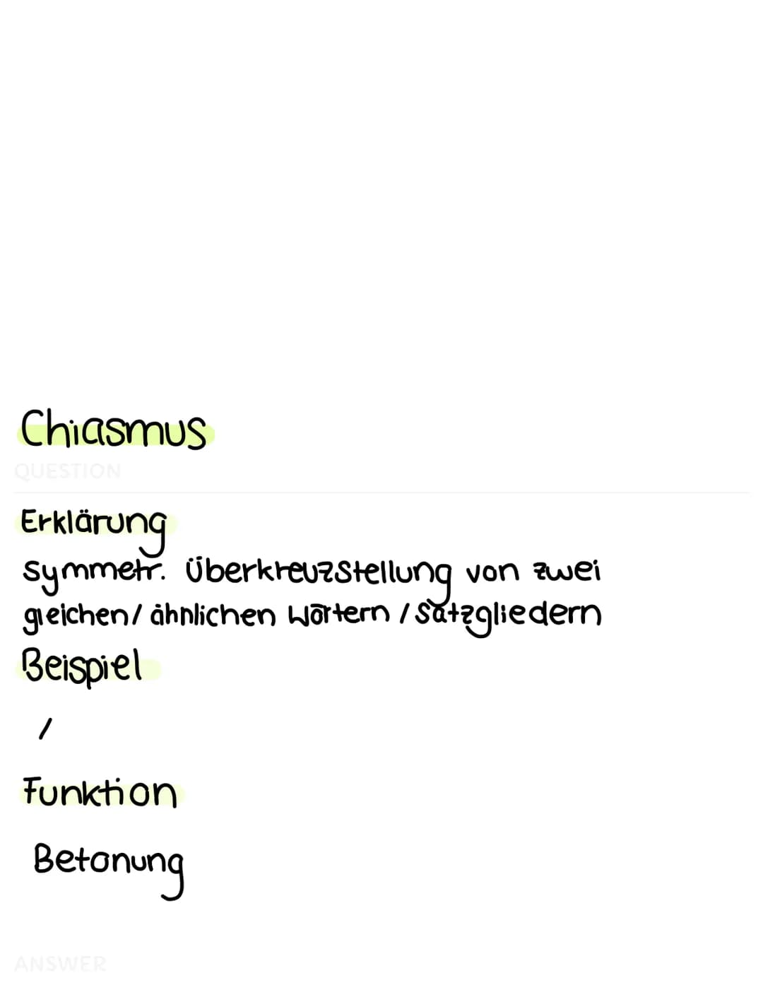 Alliteration
QUESTION
Erklärung
→> gleichbleibender Anlaut benachbarter
Wörter
Beispiel
frisch und fröhlich
Funktion
verstärkung; Hervorhebu
