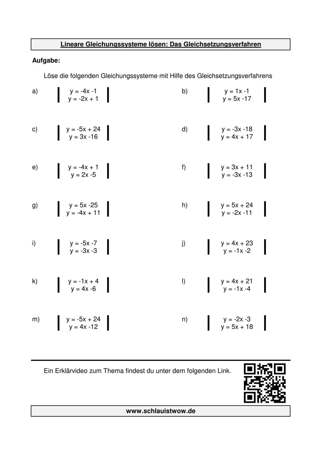 Aufgabe:
Löse die folgenden Gleichungssysteme mit Hilfe des Gleichsetzungsverfahrens
y = -4x -1
y = -2x + 1
b)
y = 1x -1
y = 5x-17
a)
g)
i)
