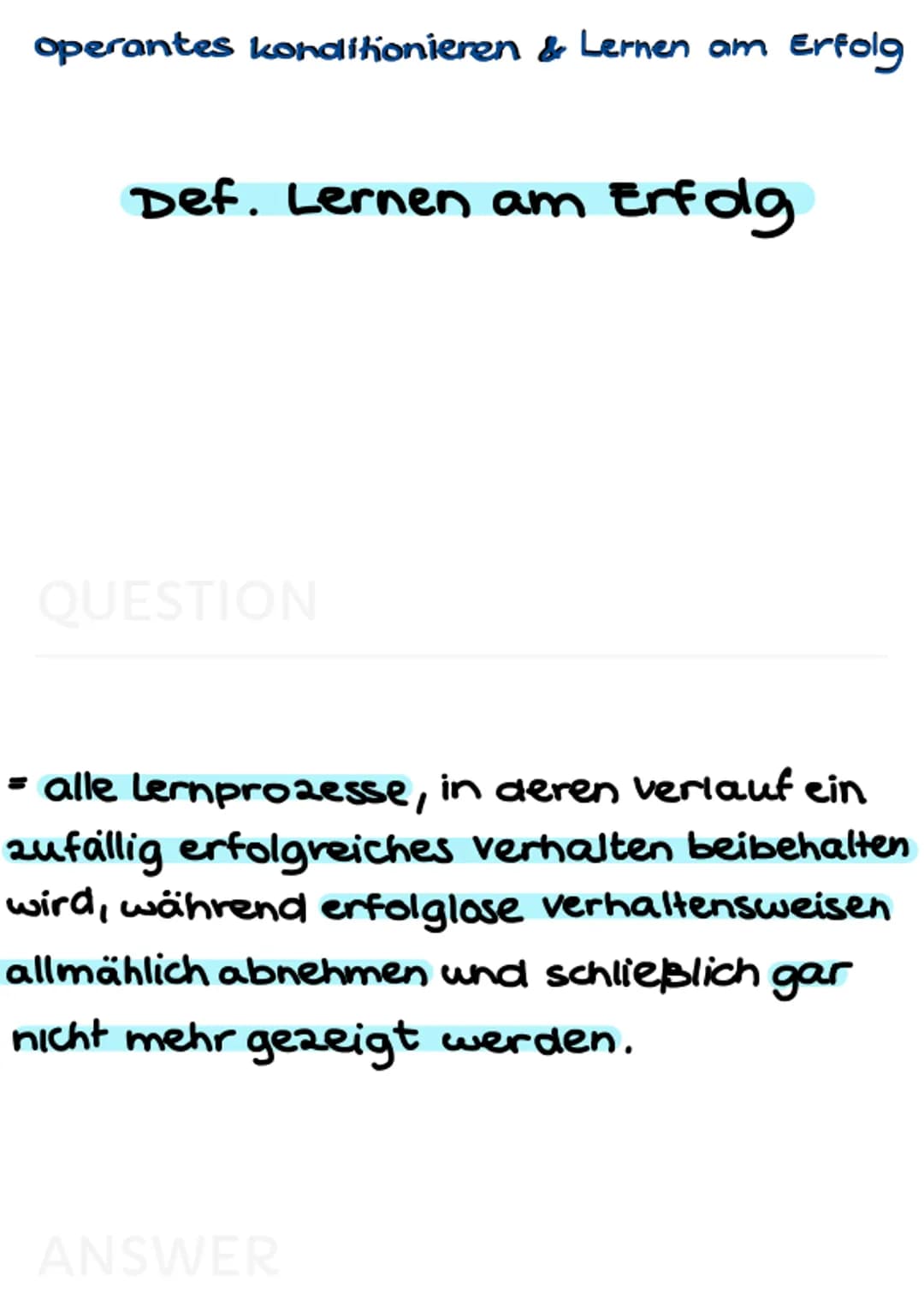 operantes konditionieren
Lernen am Erfolg operantes konditionieren & Lernen am Erfolg
Def. Lernen am Erfolg
QUESTION
= alle Lernprozesse, in
