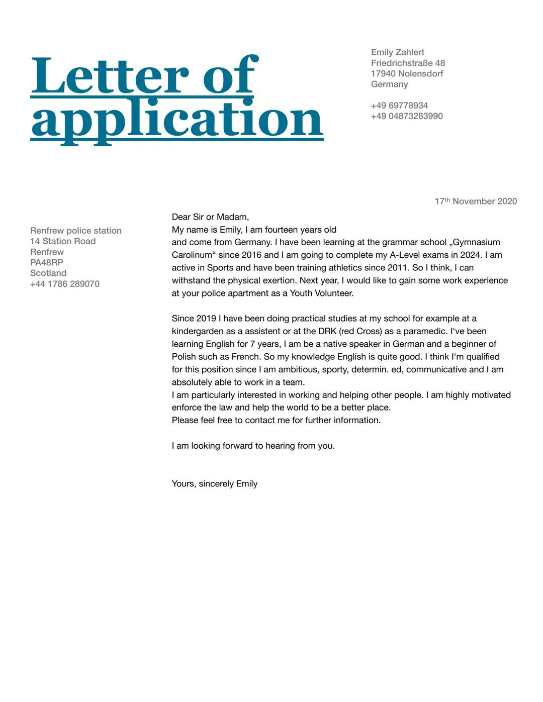 Letter of
application
Renfrew police station
14 Station Road
Renfrew
PA48RP
Scotland
+44 1786 289070
Emily Zahlert
Friedrichstraße 48
17940 