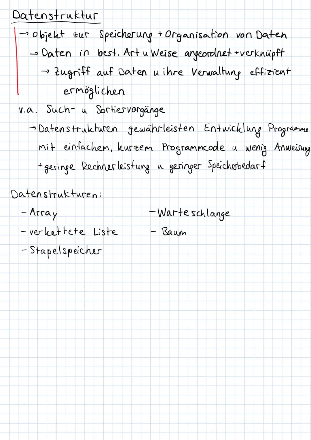 Datenstruktur
enst
Objekt zur Speicherung + Organisation von Daten
→ Daten in best. Art u Weise angeordnet + verknüpft
• Zugriff auf Daten u