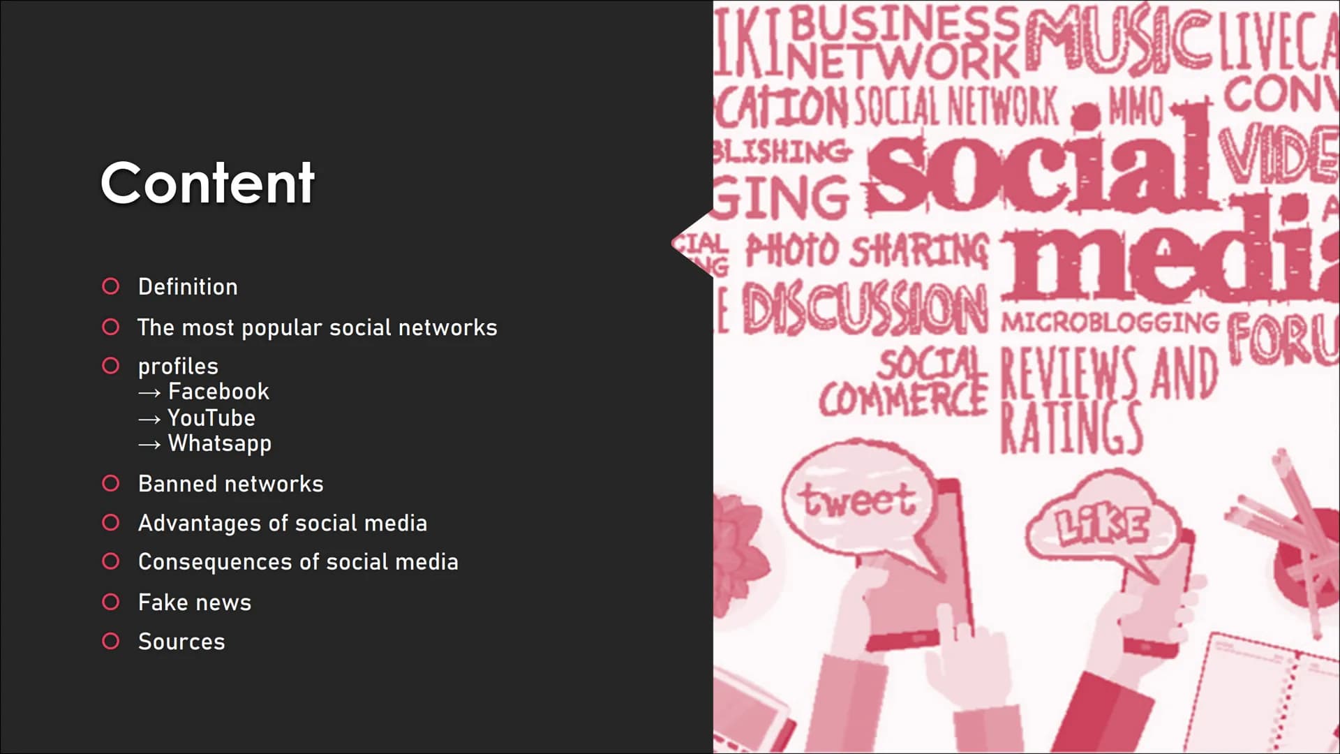 t
G+
O
Social Media
Presentation Content
Definition
The most popular social networks
O profiles
Facebook
YouTube
→ Whatsapp
Banned networks
