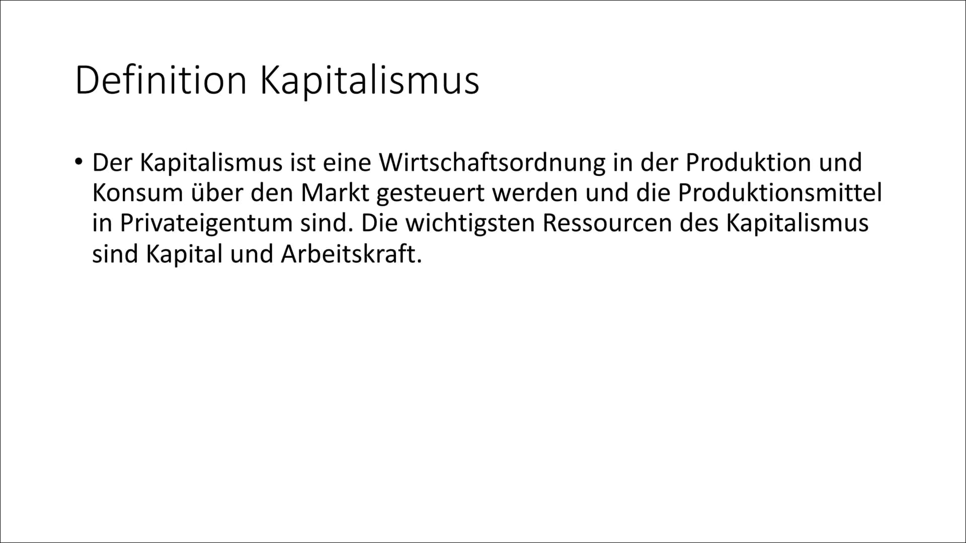 Das Wirtschaftssystem des
Kapitalismus Definition Kapitalismus
• Der Kapitalismus ist eine Wirtschaftsordnung in der Produktion und
Konsum ü