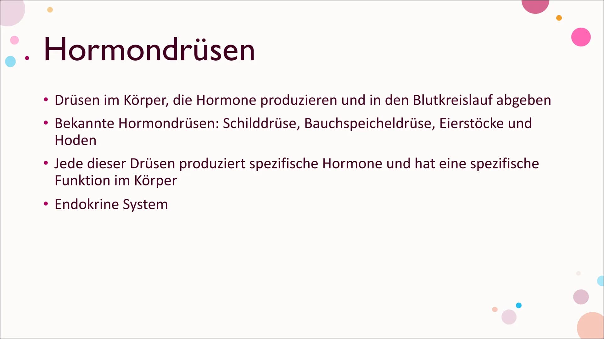 Hormone Inhalt
Was sind Hormone?
Hormonsystem
• Hormondrüsen
• Unterschied zwischen Nervensystem und Hormonsystem
• Östrogen
• Testosteron
•