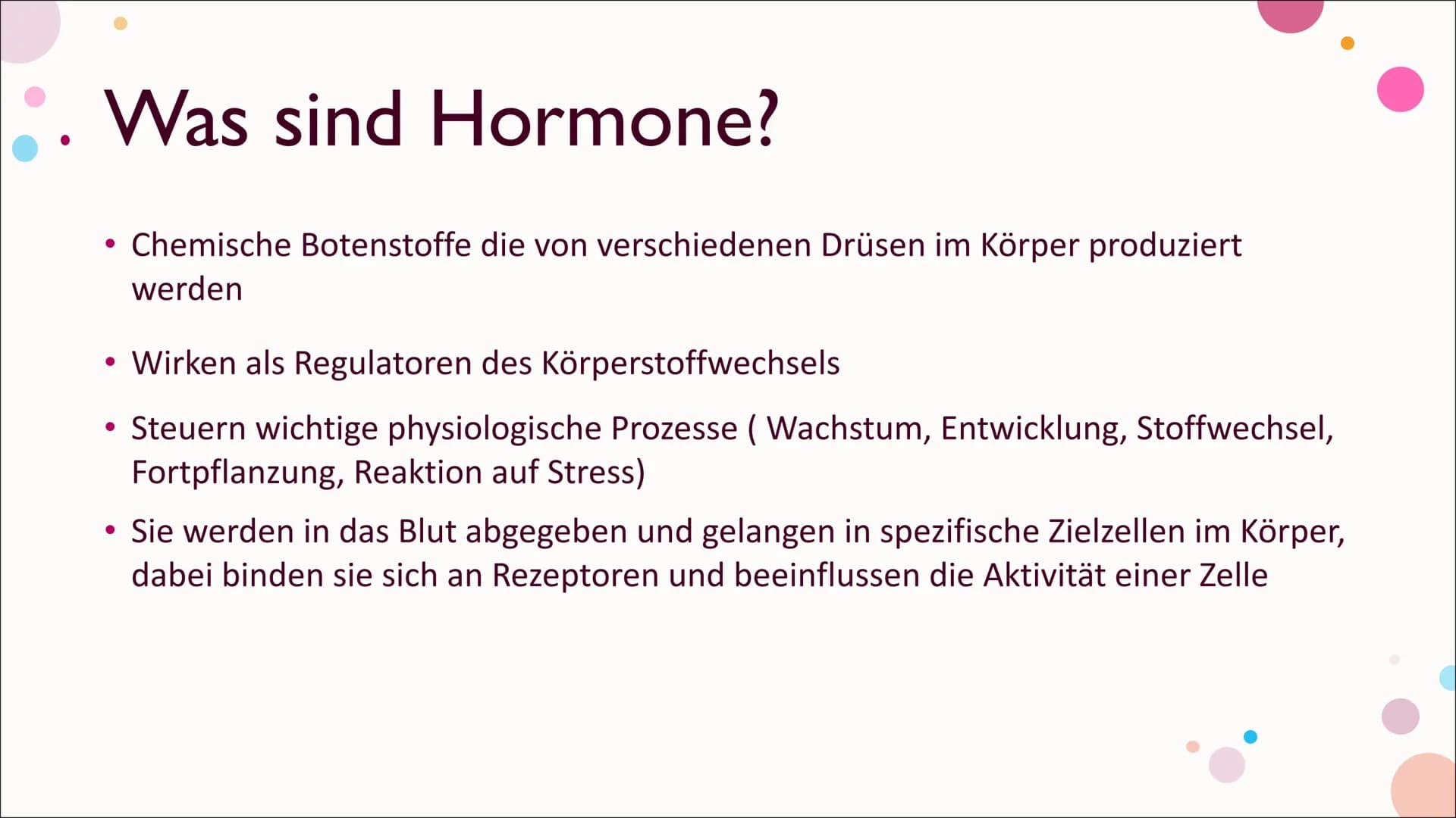 Hormone Inhalt
Was sind Hormone?
Hormonsystem
• Hormondrüsen
• Unterschied zwischen Nervensystem und Hormonsystem
• Östrogen
• Testosteron
•