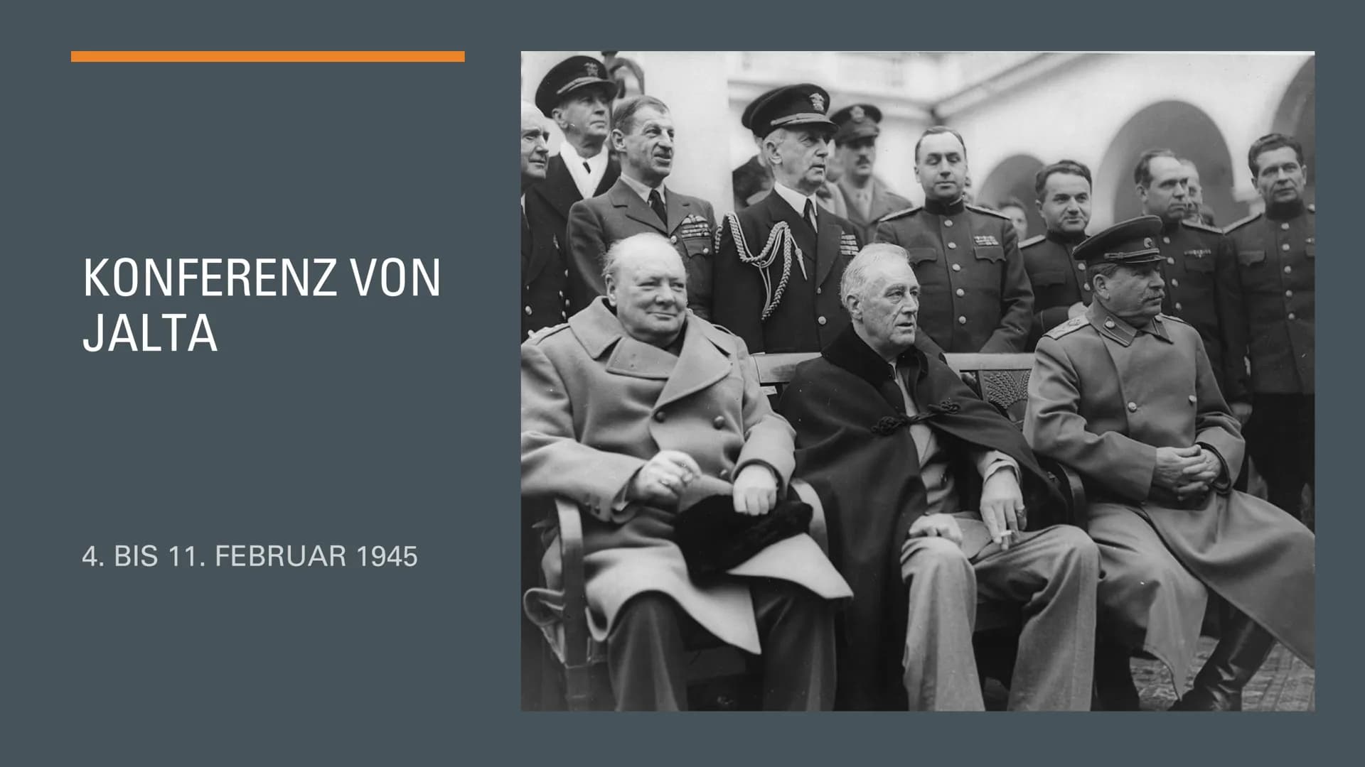 KONFERENZ VON
JALTA
4. BIS 11. FEBRUAR 1945 INHALT
3 Vorgeschichte 3 Allgemeines
? Folgen
Kritische
Rezeption
Inhalt
Quellen VORGESCHICHTE
C