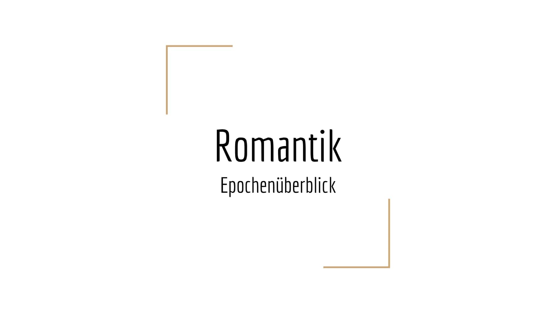 Romantik
Epochenüberblick Inhalt
-
-
-
Begriff "Romantik"
Zeitraum der Romantik
Phasen der Romantik
Historischer Hintergrund
Lebensauffassun