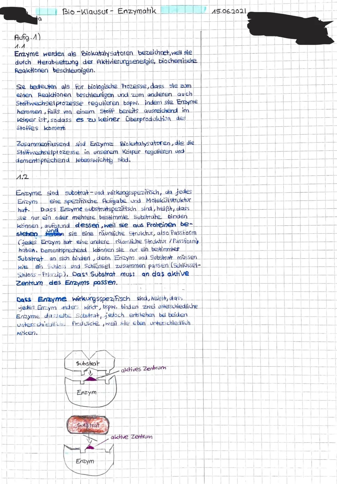 EF Biologie G2
Klausur 2 (20/21) - Enzymatik
Name: Dania Khudeda
15.06.21
Aufgabe 1 - Aufbau und Funktion von Enzymen
1.1 Enzyme werden als 