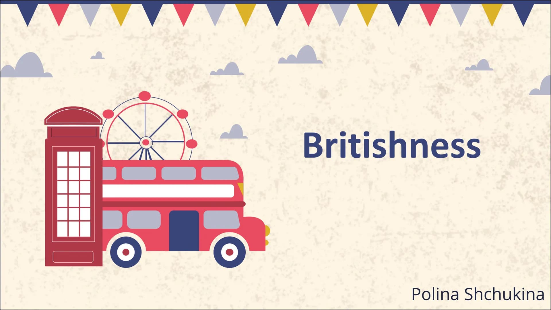 Britishness
Polina Shchukina 01.
02.
Table of Contents
Definitions
Basics
Countries of GB,
Number of people
03.
04.
Stereotypes
What does "B