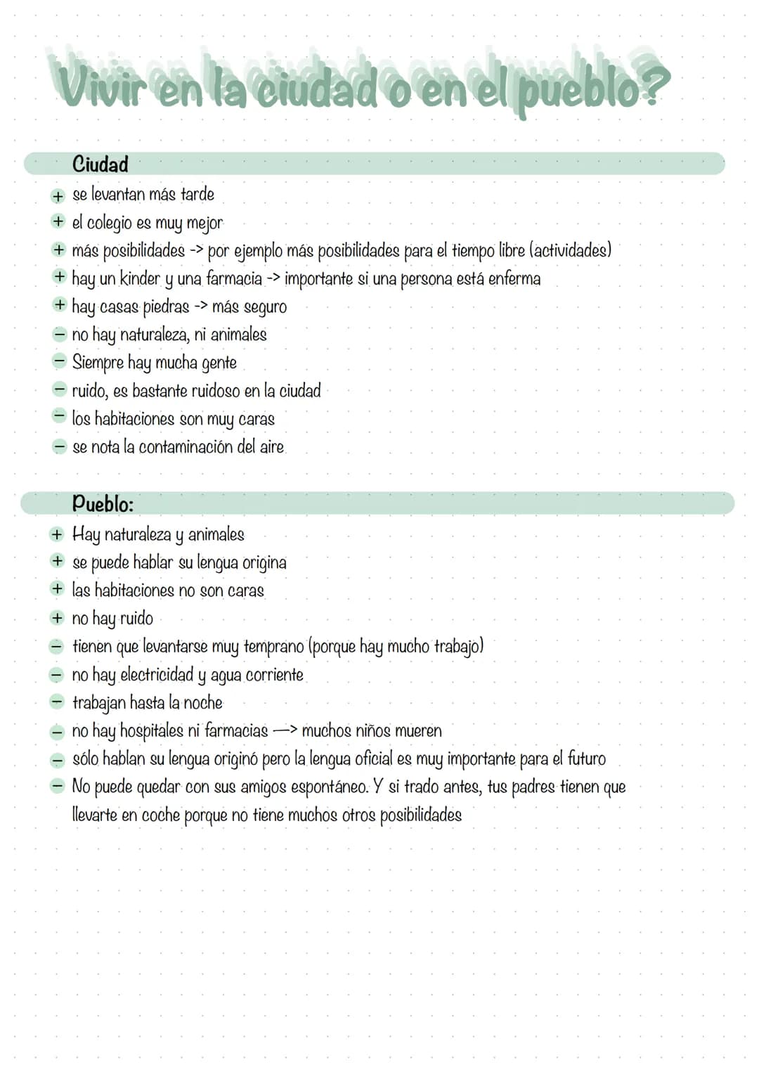 Vivir en la ciudad o en el pueblo?
Ciudad
+ se levantan más tarde
+ el colegio es muy mejor
+ más posibilidades -> por ejemplo más posibilid