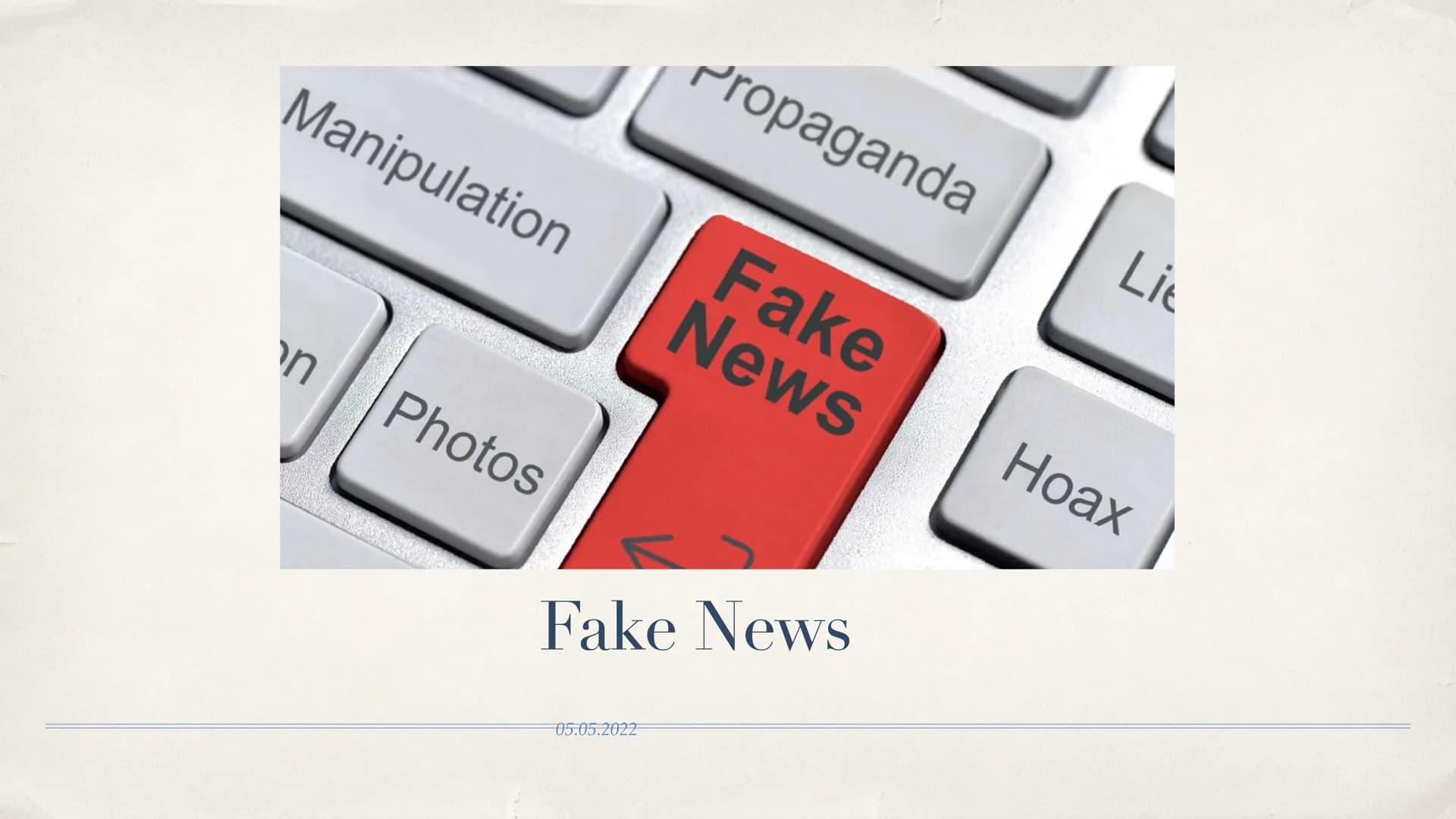 Manipulation
מי
n
Photos
Propaganda
05.05.2022
Fake
News
Fake News
Hoax Was sind Fake News?
Falsch Informationen
Aus Medien
Globales Problem