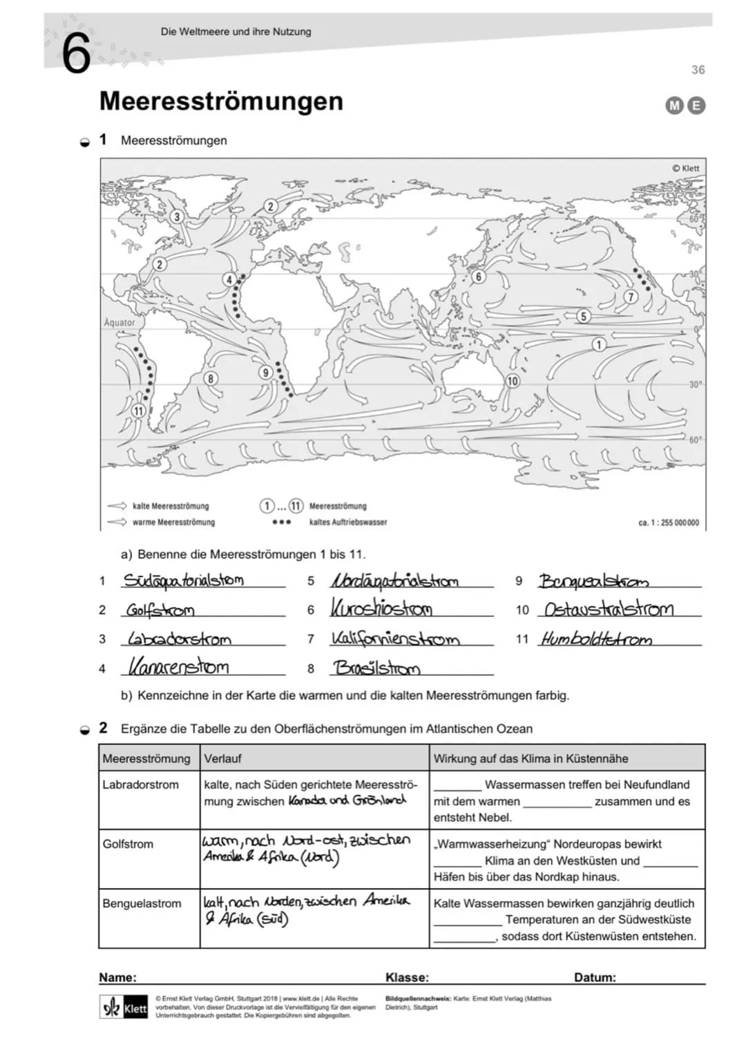 6
Meeresströmungen
1 Meeresströmungen
Aquator
Die Weltmeere und ihre Nutzung
kalte Meeresströmung
warme Meeresströmung
a) Benenne die Meeres