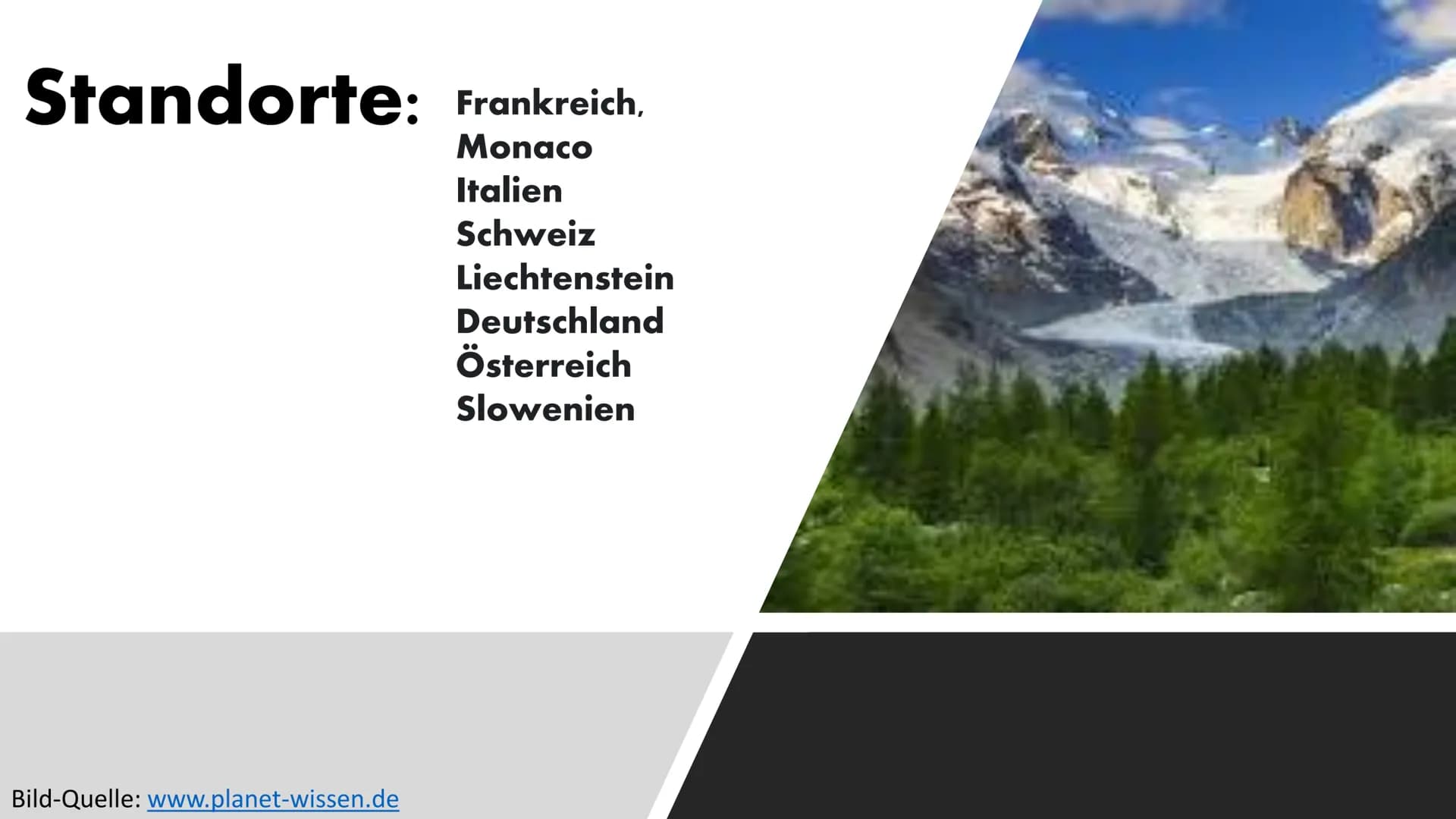 Die Alpen
Bild-Quelle: www.planet-wissen.de Standorte: Frankreich,
Monaco
Italien
Schweiz
Bild-Quelle: www.planet-wissen.de
Liechtenstein
De