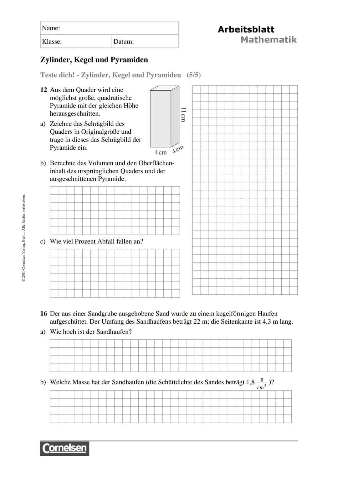 Ⓒ2020 Cornelsen Verlag, Berlin. Alle Rechte vorbehalten.
Name:
Klasse:
2
7
Zylinder, Kegel und Pyramiden
Teste dich! - Zylinder, Kegel und P