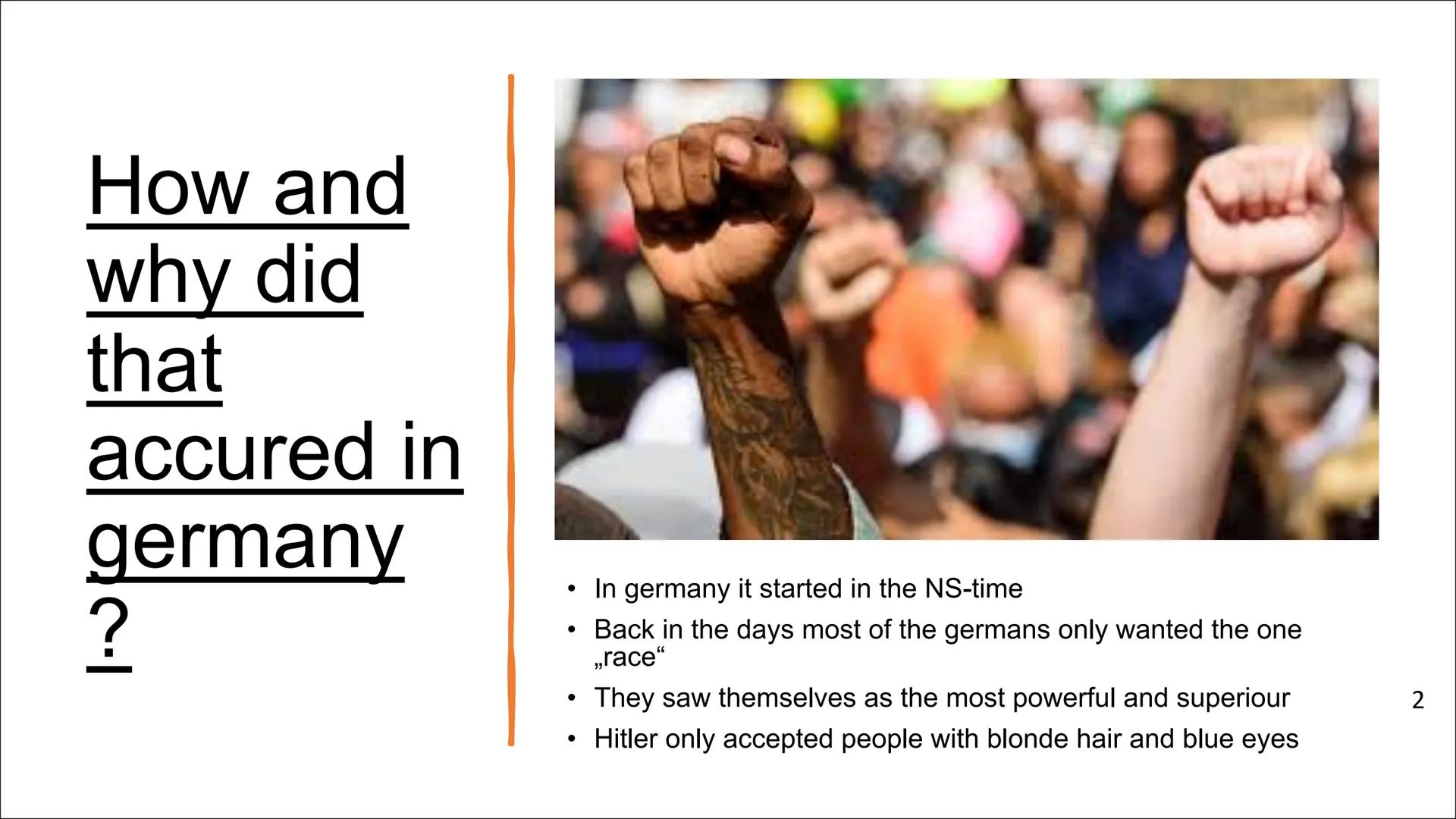 Is racism an issue in
Germany? structure

1. What is racism ?
2. How and Why did that accrued in
germany?
3. Statistics
4. Everyday racism p