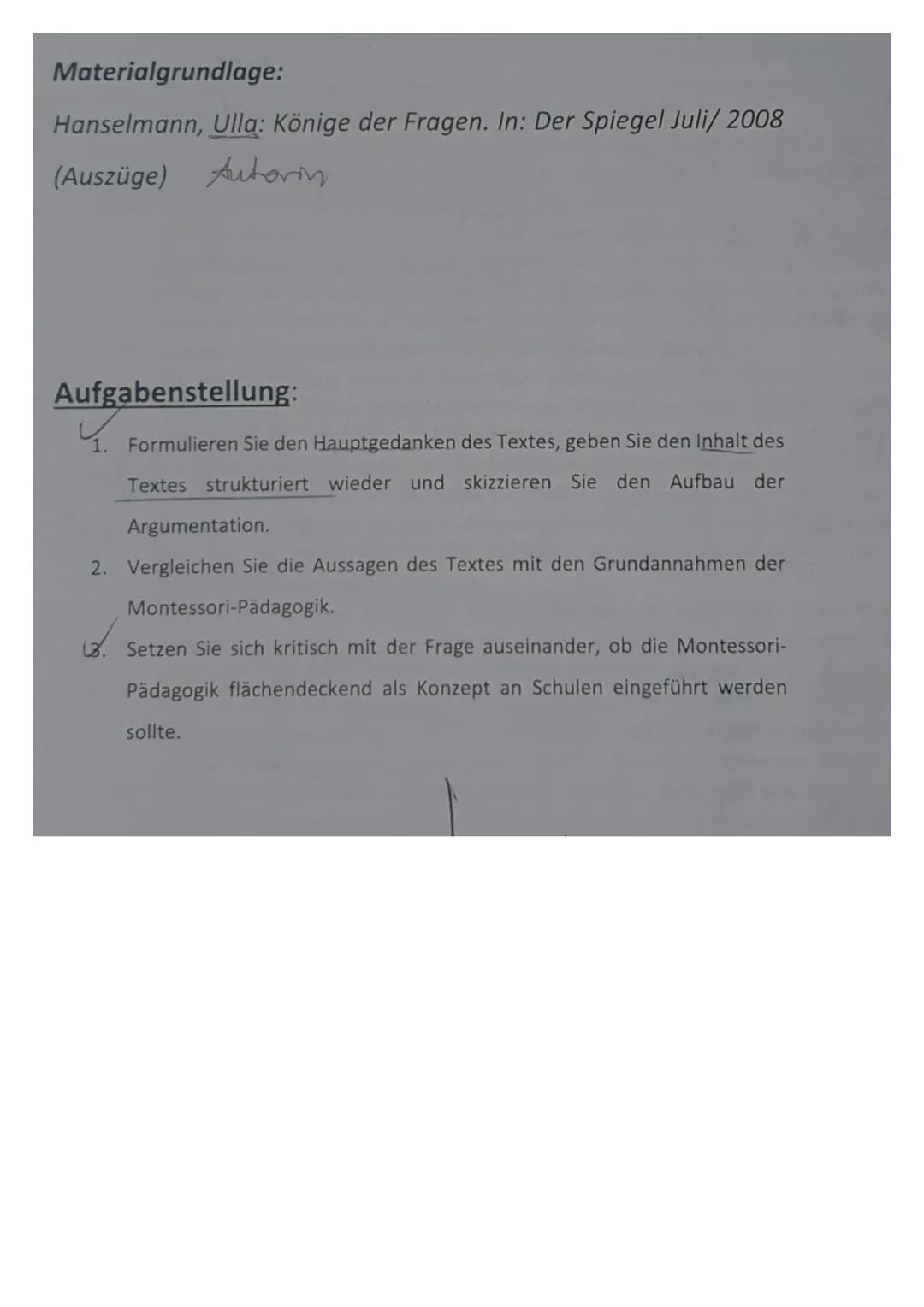 Materialgrundlage:
Hanselmann, Ulla: Könige der Fragen. In: Der Spiegel Juli/ 2008
(Auszüge) Autorin
Aufgabenstellung:
1. Formulieren Sie de