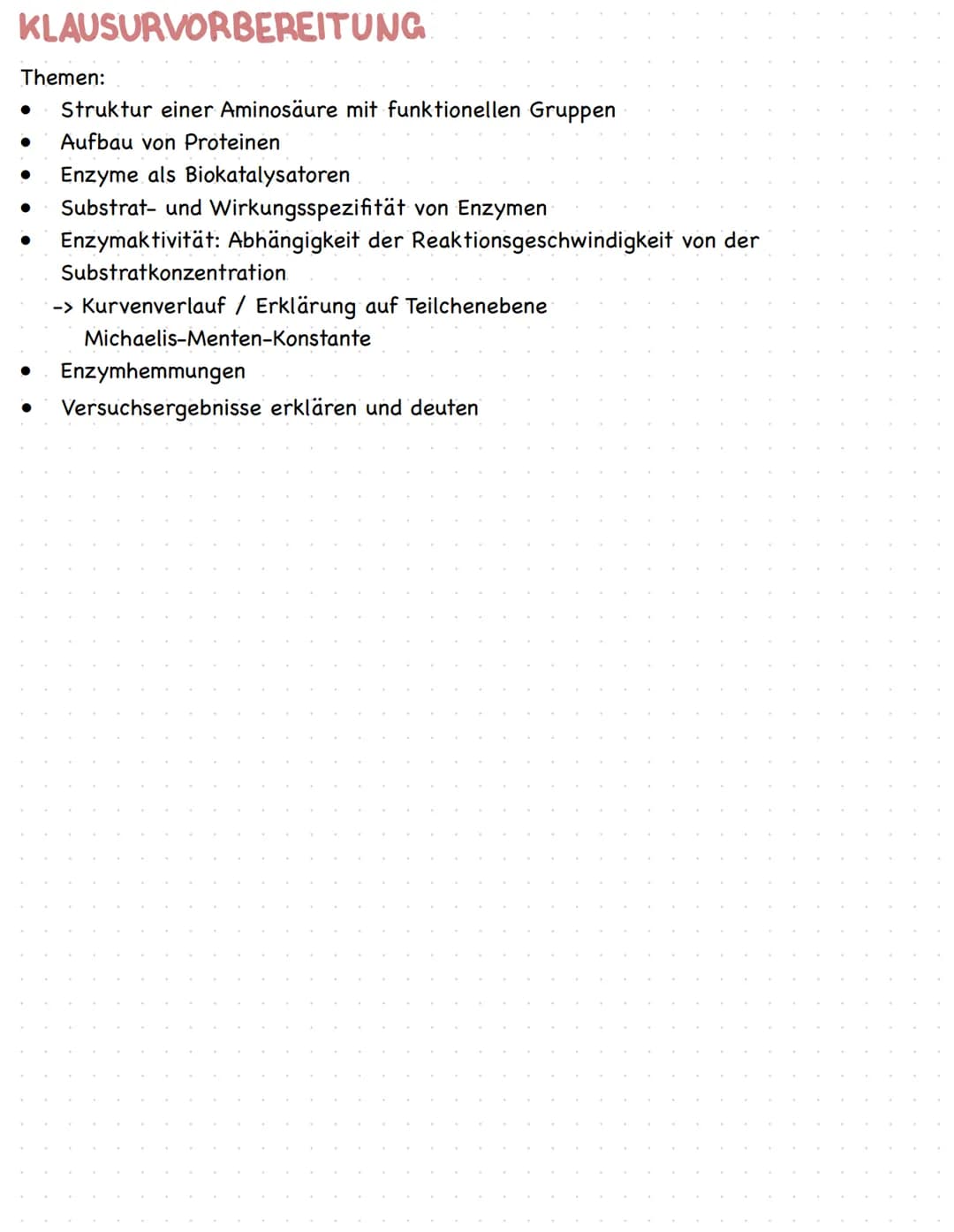 KLAUSURVORBEREITUNG
Struktur einer Aminosäure mit funktionellen Gruppen
Aufbau von Proteinen
Themen:
●
● Enzyme als Biokatalysatoren
Substra