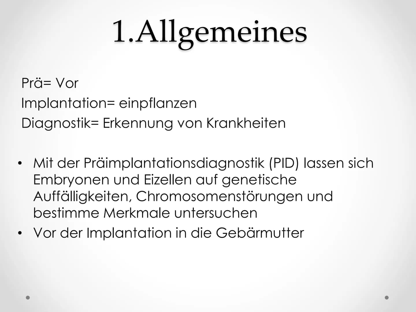 PID
Präimplantationsdiagnostik
GFS im Fach Biologie Gliederung
1. Allgemeines
2.
3. Verfahren
4. Ethische Aspekte
5. Rechtslage in Deutschla