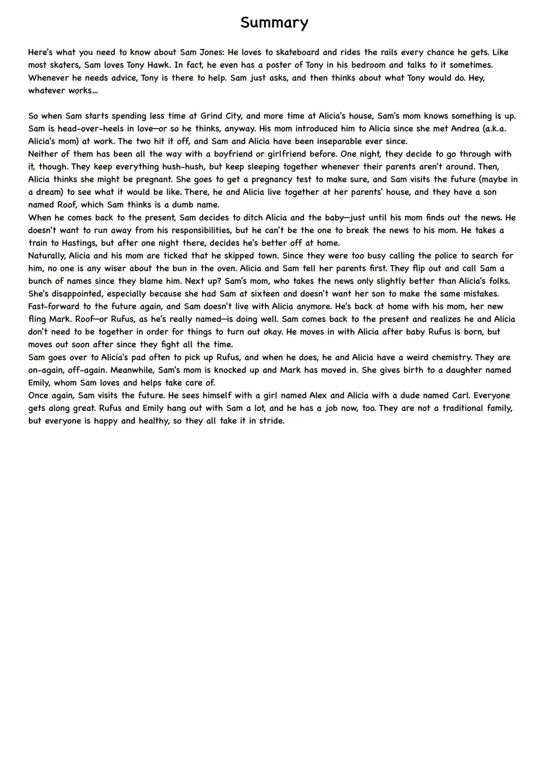 # Summary

Here's what you need to know about Sam Jones: He loves to skateboard and rides the rails every chance he gets. Like
most skaters,