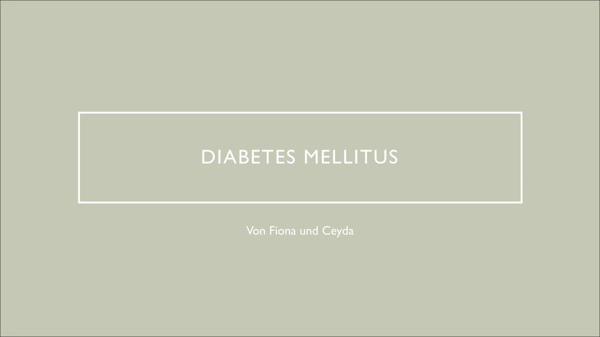 DIABETES MELLITUS
Von Fiona und Ceyda ●
Bedeutung und Geschichte
• Was ist Diabetes mellitus ?
Wie erkennt man, dass man Diabetes hat ?
Was 