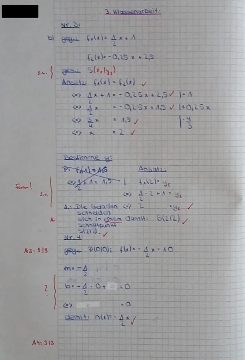 form!
Nr. 3:
b) gigie filx) = 4x + A
2
S...
3.4. (ges. S(x₂12₂)
A3: 919
A4: 313
3. Klassenarbeit:
f₂(x) = -0,25 x + 2,5
Ansatz: f(x) - f₂(x)
