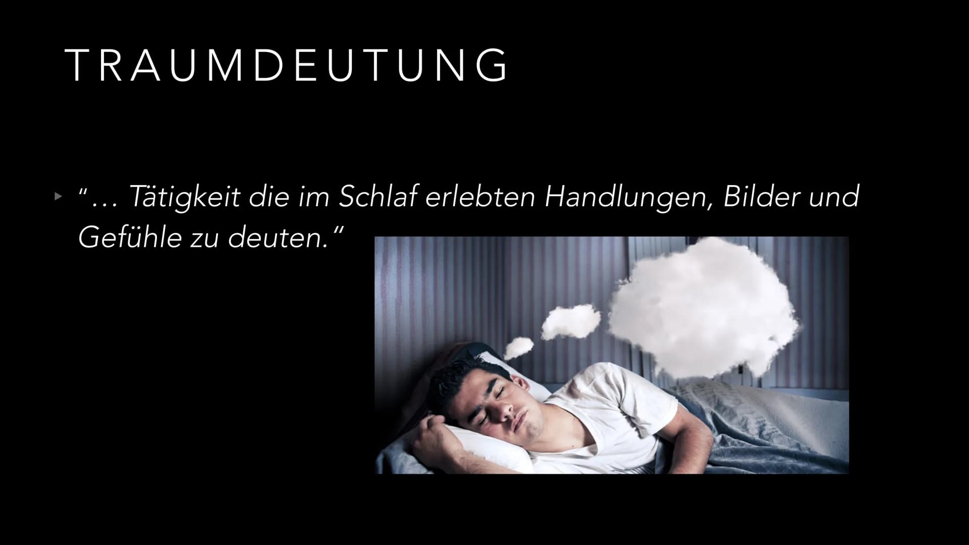 TRAUMDEUTUNG
SIGMUND FREUD ERSTER GEDANKE
X DEFINITION
▸ Schlaf: Ruhezustand des Körpers, in dem das Bewusstsein ausgeschaltet ist
(viele Kö