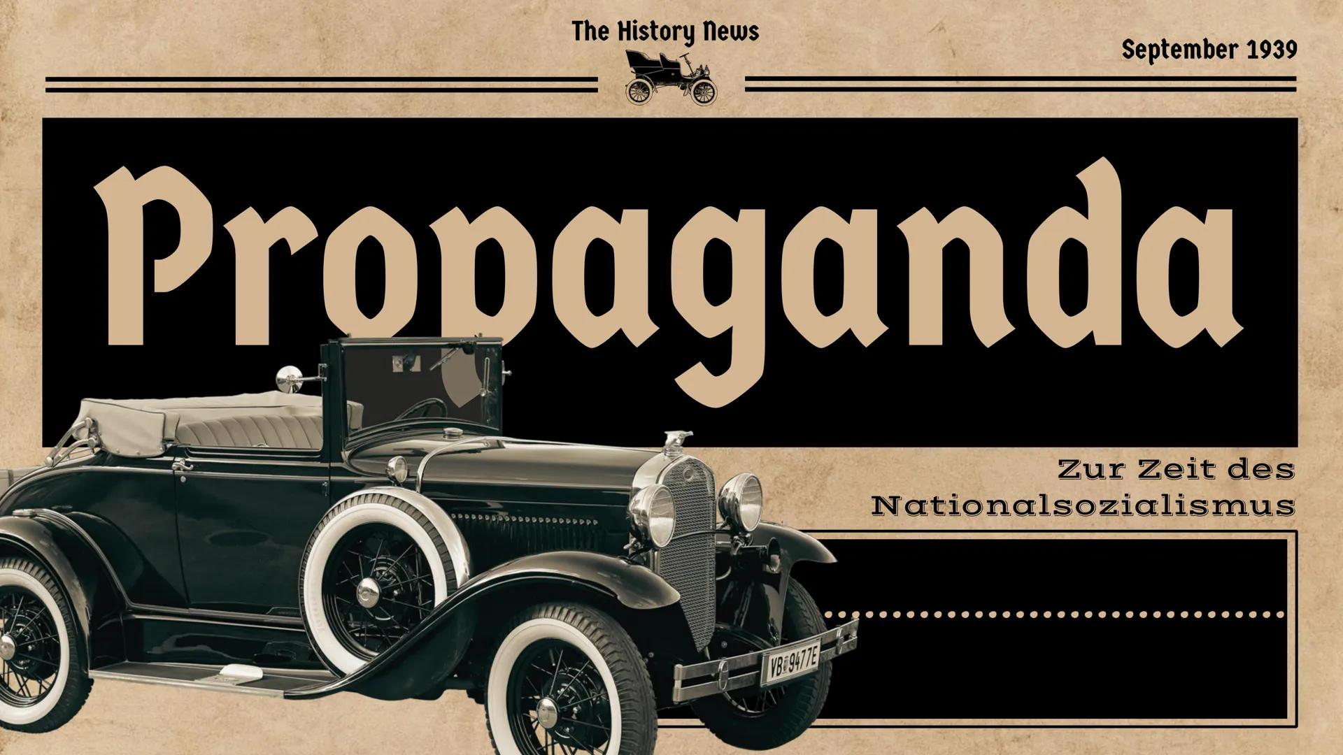 # The History News

September 1939

# Propaganda

Zur Zeit des

Nationalsozialismus Achtung
A
Varste
bei Gesprächen!
MATEJKO
Offsetdruck: Wi