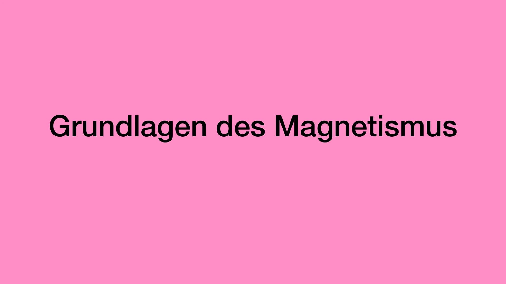 Grundlagen des Magnetismus • Was ist Magnetismus?
Ferromagnetismus
• Wie funktioniert Magnetismus?
Magnetfelder
Magnetischer Nord- und Südpo
