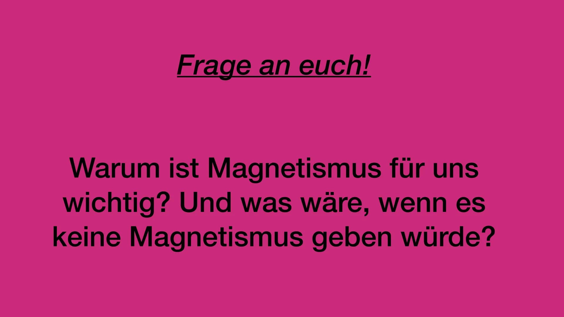 Grundlagen des Magnetismus • Was ist Magnetismus?
Ferromagnetismus
• Wie funktioniert Magnetismus?
Magnetfelder
Magnetischer Nord- und Südpo