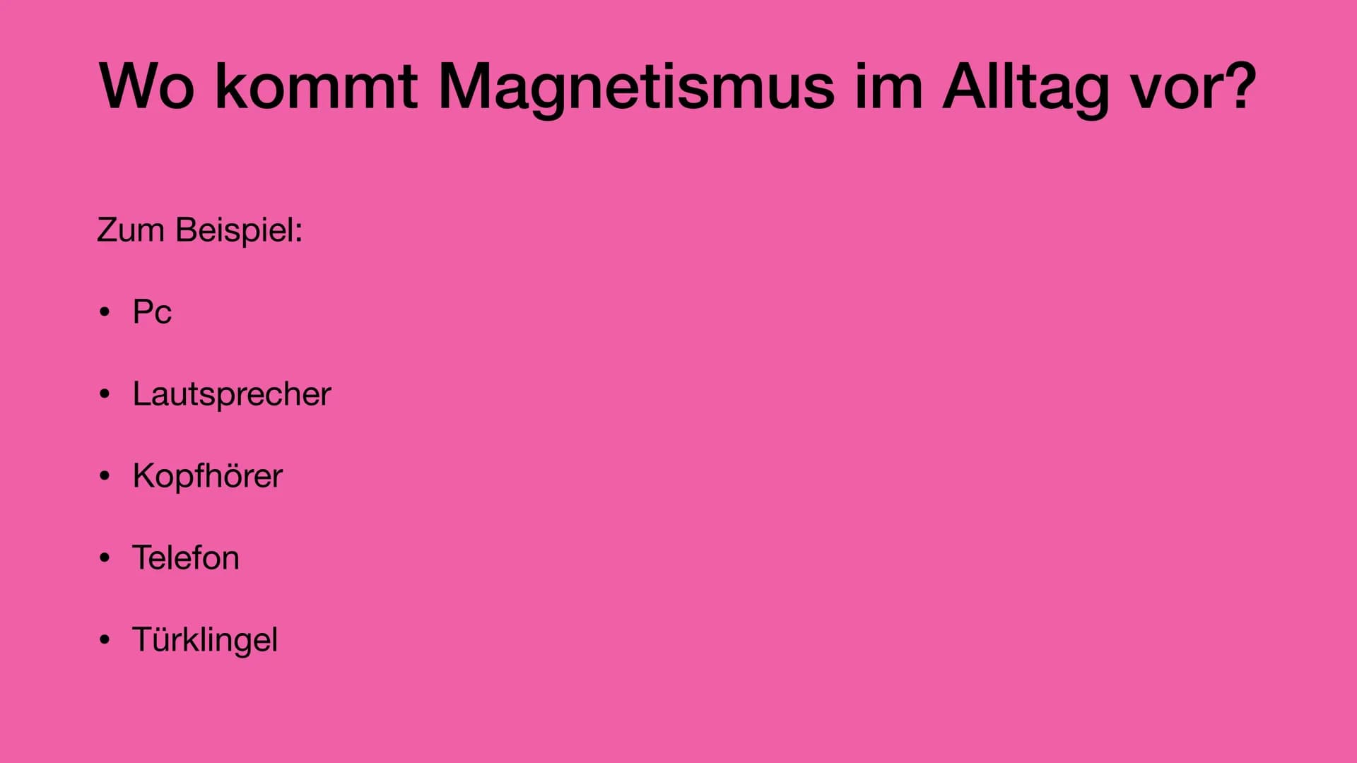 Grundlagen des Magnetismus • Was ist Magnetismus?
Ferromagnetismus
• Wie funktioniert Magnetismus?
Magnetfelder
Magnetischer Nord- und Südpo