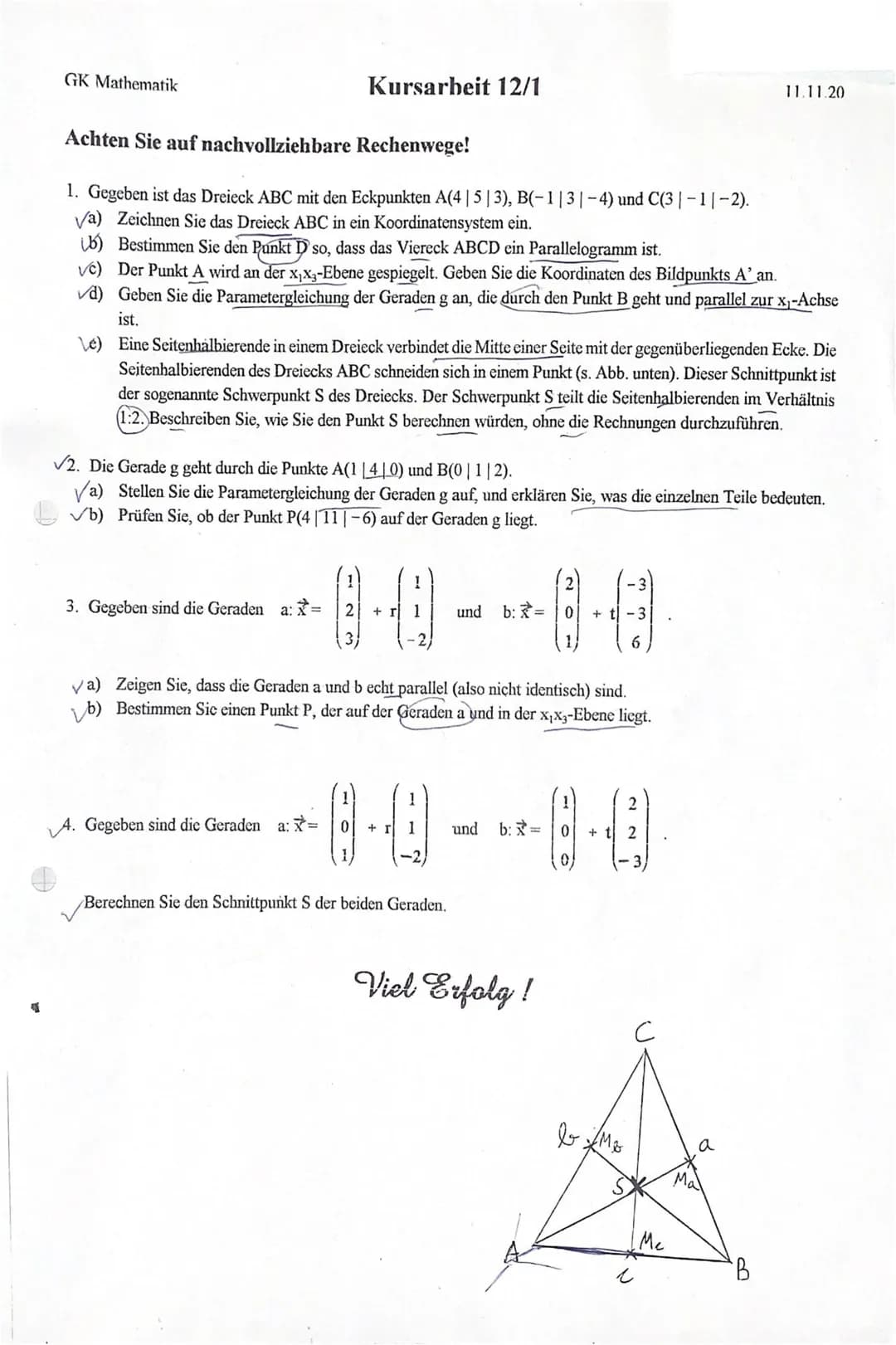 GK Mathematik
Achten Sie auf nachvollziehbare Rechenwege!
1. Gegeben ist das Dreieck ABC mit den Eckpunkten A(4 | 5 | 3), B(-1|3|-4) und C(3