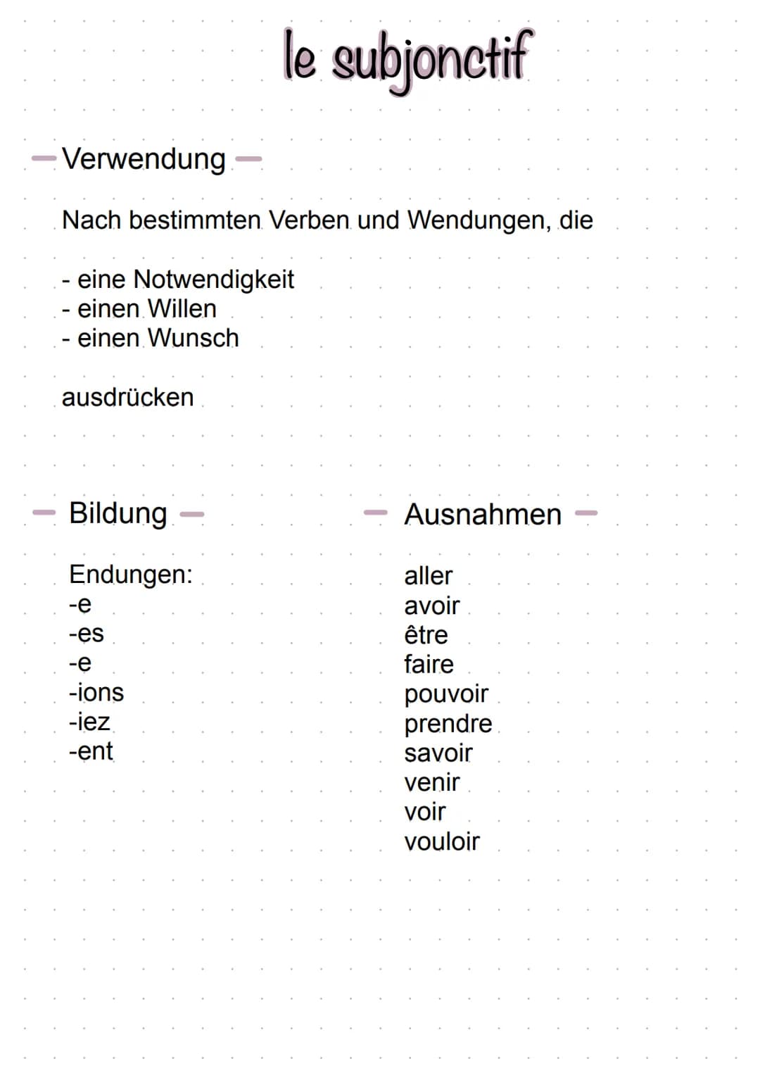 Verwendung
Nach bestimmten Verben und Wendungen, die
- eine Notwendigkeit
.- einen Willen
.- einen Wunsch
ausdrücken
Bildung
Endungen:
le su