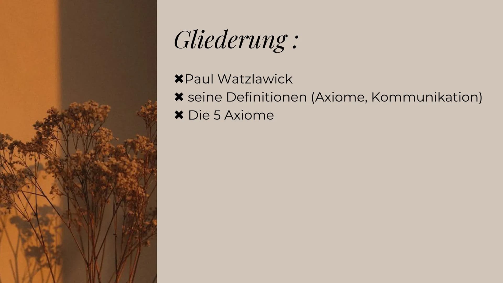 PAUL
WATZLAWICK
Die 5 Axiome
KOMMUNIKATION Gliederung:
*Paul Watzlawick
* seine Definitionen (Axiome, Kommunikation)
* Die 5 Axiome Paul Wat