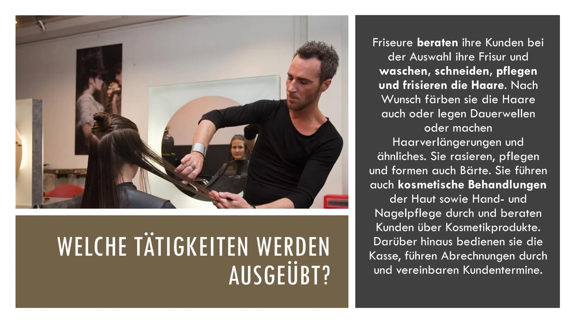 I
PRÄSENTATION ZUM BERUF FRISEUR
Von Annalie Infos zum Beruf Friseur
Welche Tätigkeiten werden ausgeübt?:
Friseure beraten ihre Kunden bei d