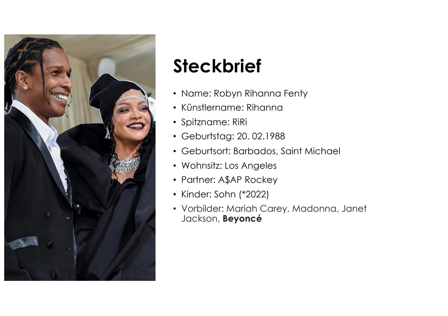 RIHANNA # Steckbrief

*   Name: Robyn Rihanna Fenty
*   Künstlername: Rihanna
*   Spitzname: RiRi
*   Geburtstag: 20. 02.1988
*   Geburtsort