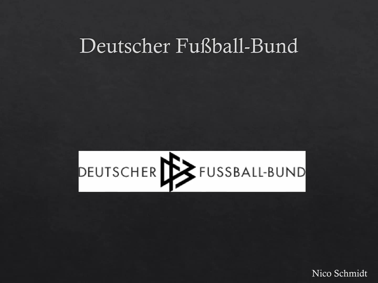 Fußball in Deutschland
Nico Schmidt Deutscher Fußball-Bund
DEUTSCHER
明
FUSSBALL-BUND
Nico Schmidt Geschichte
A
Am 28. Januar 1900 gegründet
