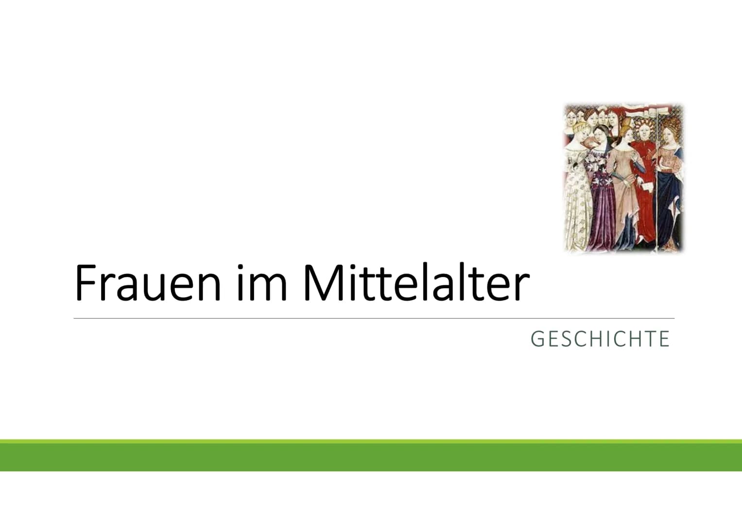 Frauen im Mittelalter
GESCHICHTE Gliederung
1.0 Das Frauenbild
2.0 Leben der Frau
▪ 3.0 Rechte der Frau
▪ 4.0 Frauen in der Ehe
▪ 5.0 Kleidu