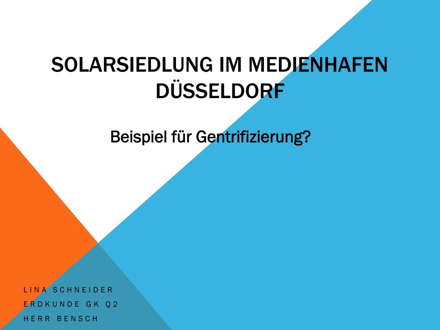 SOLARSIEDLUNG IM MEDIENHAFEN
DÜSSELDORF
Beispiel für Gentrifizierung?
LINA SCHNEIDER
ERDKUNDE GK Q2
HERR BENSCH INHALTSVERZEICHNIS
●
●
●
●
●