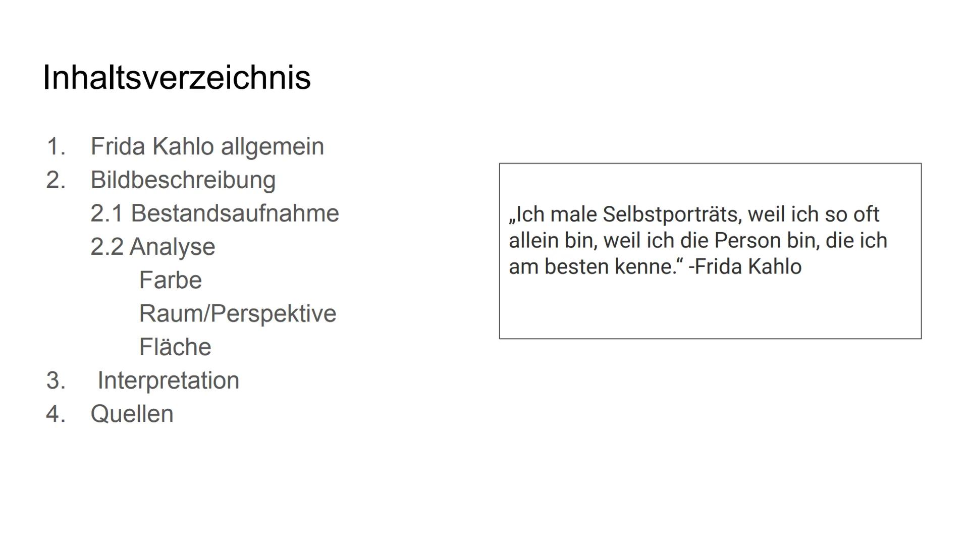 # Über den Tod nachdenken

Frida Kahlo # Inhaltsverzeichnis

1. Frida Kahlo allgemein
2. Bildbeschreibung
   * 2.1 Bestandsaufnahme
   * 2.2