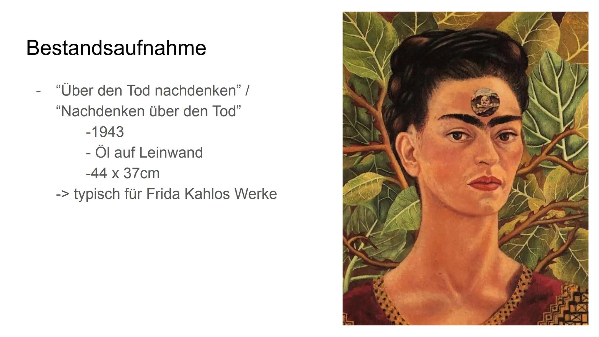 # Über den Tod nachdenken

Frida Kahlo # Inhaltsverzeichnis

1. Frida Kahlo allgemein
2. Bildbeschreibung
   * 2.1 Bestandsaufnahme
   * 2.2