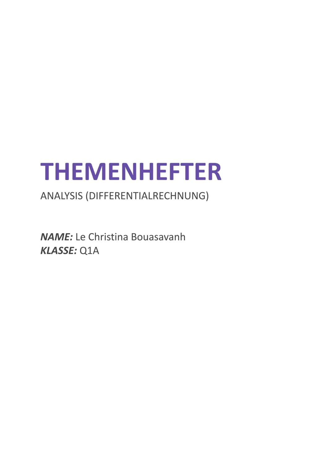 THEMENHEFTER
ANALYSIS (DIFFERENTIALRECHNUNG)
NAME: Le Christina Bouasavanh
KLASSE: Q1A INHALTSVERZEICHNIS
TITEL
Historische Entstehung des
A