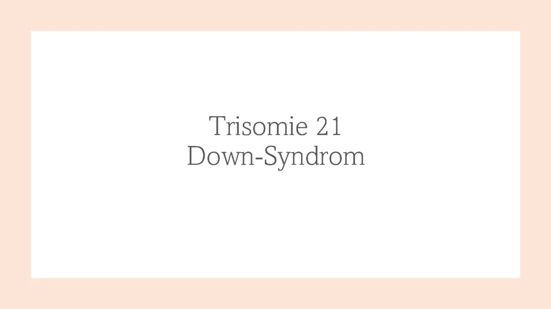 Trisomie 21 / Downsyndrom