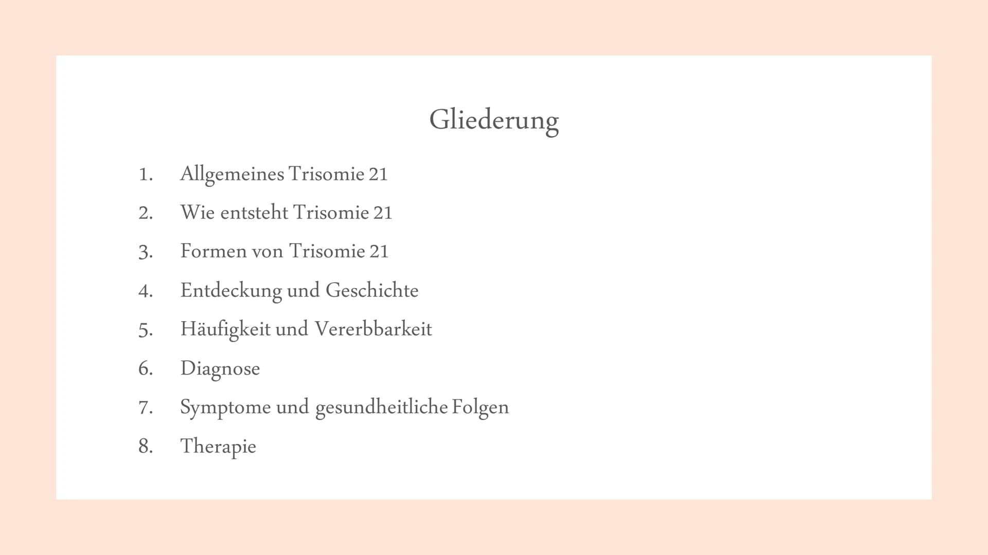 Trisomie 21
Down-Syndrom 1.
Allgemeines Trisomie 21
Wie entsteht Trisomie 21
3.
Formen von Trisomie 21
4. Entdeckung und Geschichte
5. Häufi