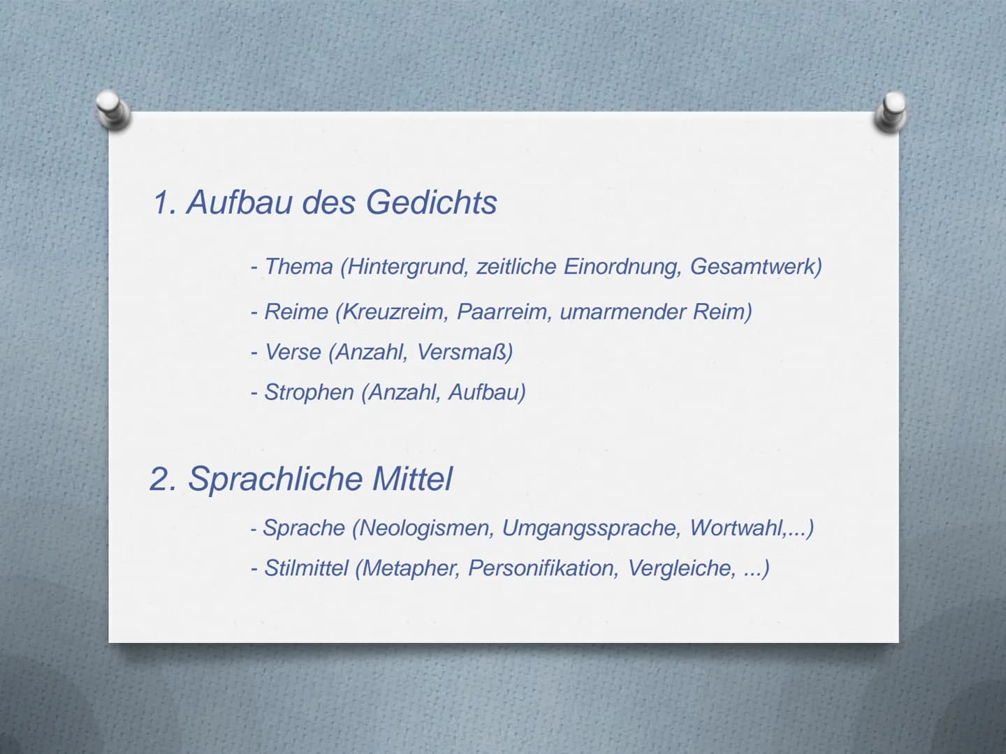 Aufbau einer
Gedichtanalyse 1. Einleitung
Einleitungssatz
2. Hauptteil
Inhaltsangabe. Analyse, Interpretation
3. Schluss
Bewertung 1. Einlei