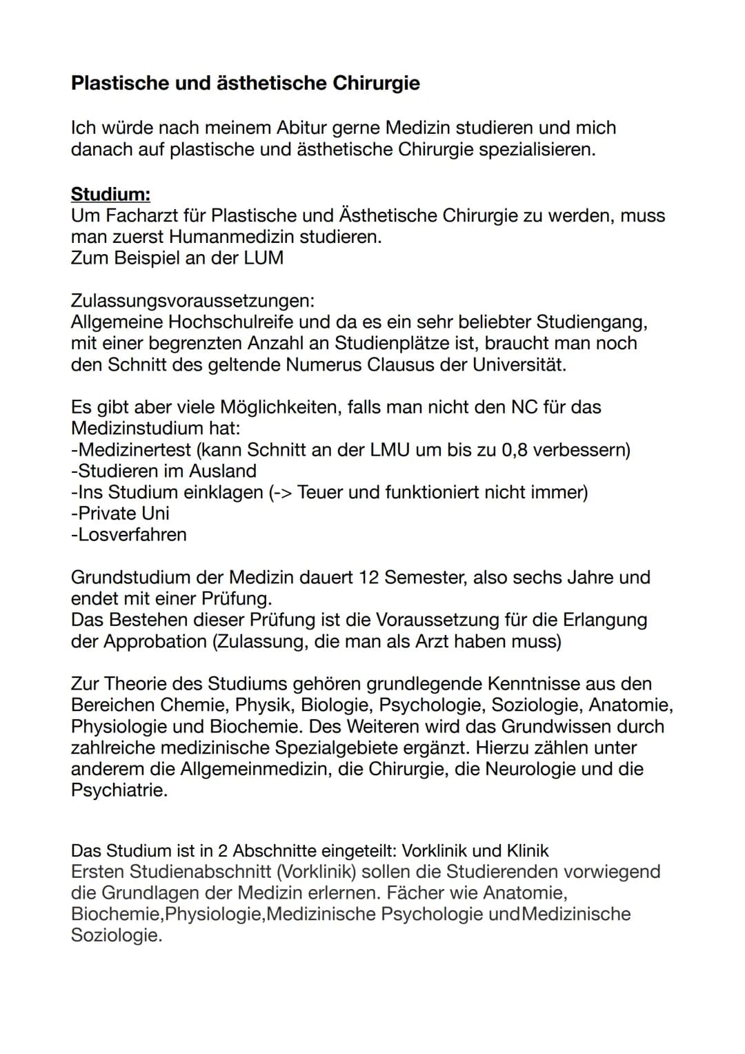 Plastische und ästhetische Chirurgie
Ich würde nach meinem Abitur gerne Medizin studieren und mich
danach auf plastische und ästhetische Chi
