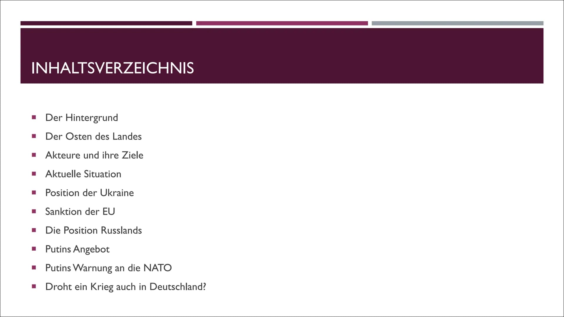 DER RUSSLAND UKRAINE KONFLIKT INHALTSVERZEICHNIS
■
■
■ Aktuelle Situation
■
■
Der Hintergrund
Der Osten des Landes
Akteure und ihre Ziele
■
