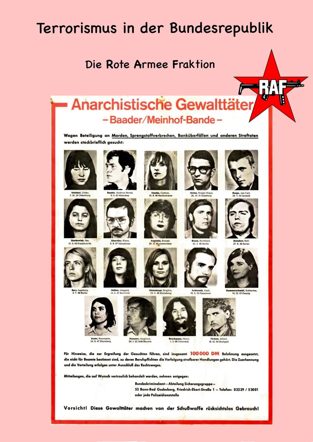 Terrorismus in der Bundesrepublik
Die Rote Armee Fraktion
Anarchistische Gewalttäter
- Baader/Meinhof-Bande -
Wegen Beteiligung an Morden, S