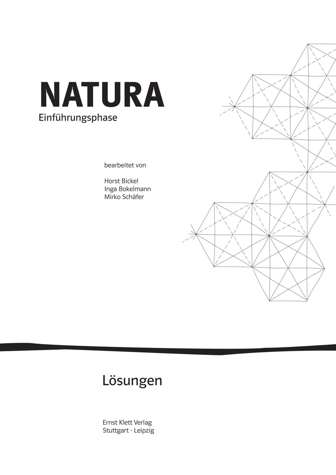NATURA
Einführungsphase
bearbeitet von
Horst Bickel
Inga Bokelmann
Mirko Schäfer
Lösungen
Ernst Klett Verlag
Stuttgart Leipzig
1 1. Auflage
